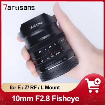 7artisans 10 мм F2.8 fisheye Ръчно Фокусиране MF Полнокадровые Камера Лен за Nikon Z Canon RF R EOS Leica R L Sigma, Sony E-Mount